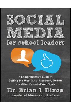Poza produsului Social Media for School Leaders: A Comprehensive Guide to Getting the Most Out of Facebook, Twitter, and Other Essential Web Tools - Brian Dixon