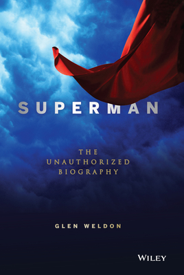 Superman: The Unauthorized Biography - Glen Weldon
