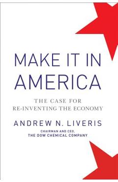 Poza produsului Make It in America, Updated Edition: The Case for Re-Inventing the Economy - Andrew Liveris
