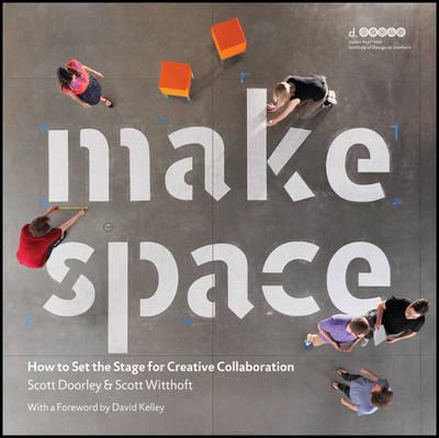 Make Space: How to Set the Stage for Creative Collaboration - Scott Doorley