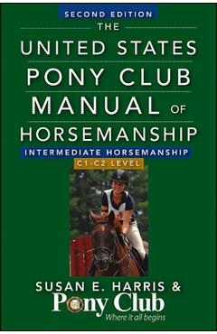 Poza produsului The United States Pony Club Manual of Horsemanship: Intermediate Horsemanship/C1-C2 Level - Susan E. Harris