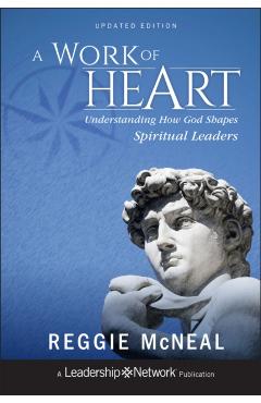 A Work of Heart: Understanding How God Shapes Spiritual Leaders - Reggie Mcneal