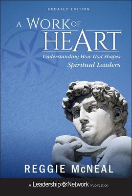A Work of Heart: Understanding How God Shapes Spiritual Leaders - Reggie Mcneal