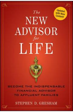 Coperta cărții 'The New Advisor for Life: Become the Indispensable Financial Advisor to Affluent Families - Stephen D. Gresham'