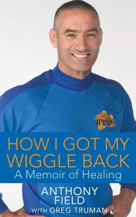 How I Got My Wiggle Back: A Memoir of Healing - Anthony Field