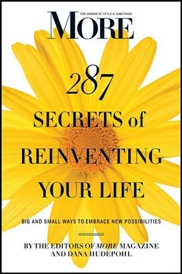 More 287 Secrets of Reinventing Your Life: Big and Small Ways to Embrace New Possibilities - Dana Hudepohl