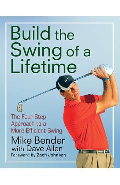 Coperta cărții 'Build the Swing of a Lifetime: The Four-Step Approach to a More Efficient Swing - Mike Bender'