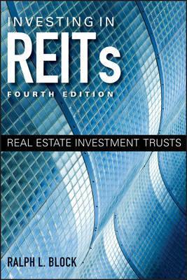Investing in REITs: Real Estate Investment Trusts - Ralph L. Block