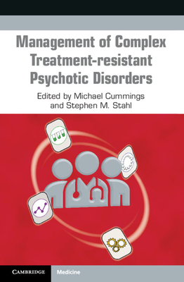 Management of Complex Treatment-Resistant Psychotic Disorders - Michael Cummings