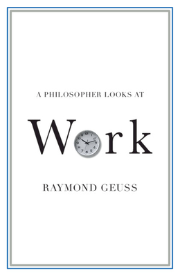 A Philosopher Looks at Work - Raymond Geuss