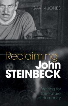 Coperta cărții 'Reclaiming John Steinbeck: Writing for the Future of Humanity - Gavin Jones'