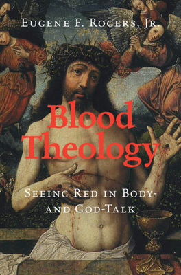 Blood Theology: Seeing Red in Body- And God-Talk - Eugene F. Rogers Jr
