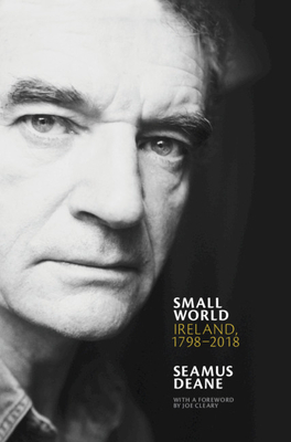 Small World: Ireland, 1798-2018 - Seamus Deane