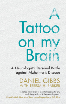A Tattoo on My Brain: A Neurologist's Personal Battle Against Alzheimer's Disease - Daniel Gibbs
