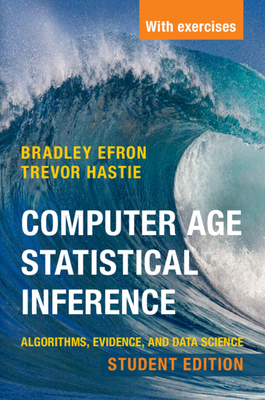 Computer Age Statistical Inference, Student Edition: Algorithms, Evidence, and Data Science - Bradley Efron