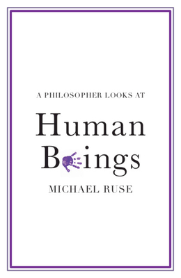 A Philosopher Looks at Human Beings - Michael Ruse