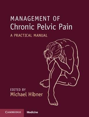 Management of Chronic Pelvic Pain: A Practical Manual - Michael Hibner