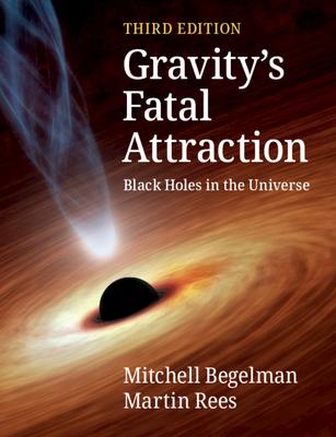 Gravity's Fatal Attraction: Black Holes in the Universe - Mitchell Begelman