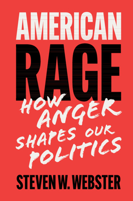 American Rage: How Anger Shapes Our Politics - Steven W. Webster