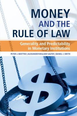 Money and the Rule of Law: Generality and Predictability in Monetary Institutions - Peter J. Boettke