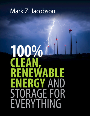100% Clean, Renewable Energy and Storage for Everything - Mark Z. Jacobson