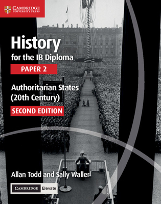 History for the Ib Diploma Paper 2 Authoritarian States (20th Century) with Cambridge Elevate Edition - Allan Todd