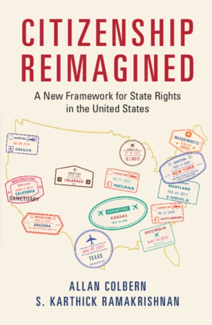 Citizenship Reimagined: A New Framework for State Rights in the United States - Allan Colbern