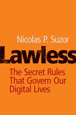Lawless: The Secret Rules That Govern Our Digital Lives - Nicolas P. Suzor
