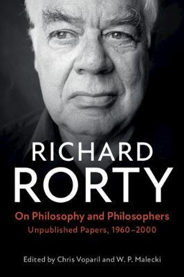 On Philosophy and Philosophers: Unpublished Papers, 1960-2000 - Richard Rorty