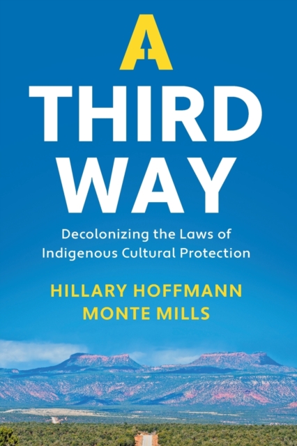 A Third Way: Decolonizing the Laws of Indigenous Cultural Protection - Hillary M. Hoffmann