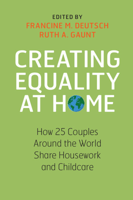 Creating Equality at Home: How 25 Couples Around the World Share Housework and Childcare - Francine M. Deutsch