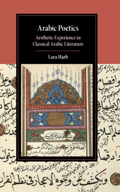 Arabic Poetics: Aesthetic Experience in Classical Arabic Literature - Lara Harb