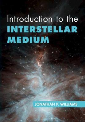 Introduction to the Interstellar Medium - Jonathan P. Williams