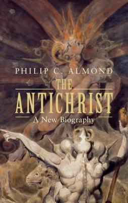 The Antichrist: A New Biography - Philip C. Almond