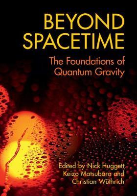 Beyond Spacetime: The Foundations of Quantum Gravity - Nick Huggett