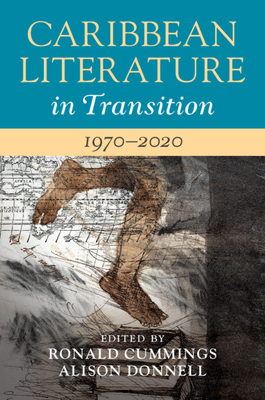 Caribbean Literature in Transition, 1970-2020: Volume 3 - Ronald Cummings