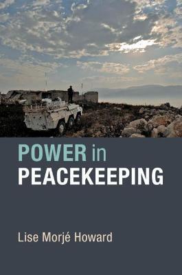 Power in Peacekeeping - Lise Morj� Howard