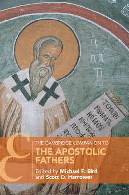 The Cambridge Companion to the Apostolic Fathers - Michael F. Bird