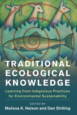 Traditional Ecological Knowledge: Learning from Indigenous Practices for Environmental Sustainability - Melissa K. Nelson