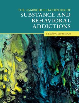 The Cambridge Handbook of Substance and Behavioral Addictions - Steve Sussman