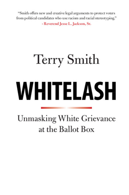 Whitelash: Unmasking White Grievance at the Ballot Box - Terry Smith