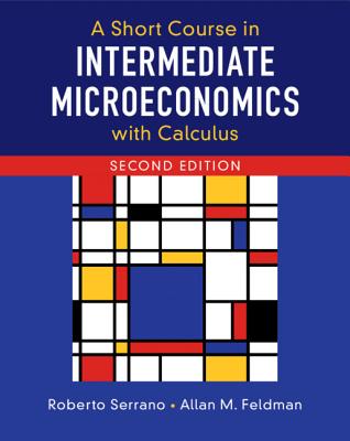 A Short Course in Intermediate Microeconomics with Calculus - Roberto Serrano
