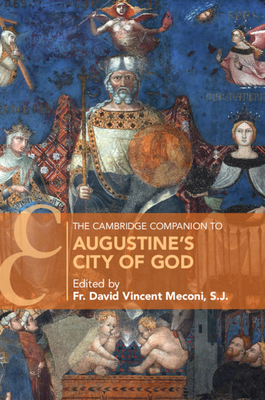 The Cambridge Companion to Augustine's City of God - Fr David Vincent Meconi S. J.