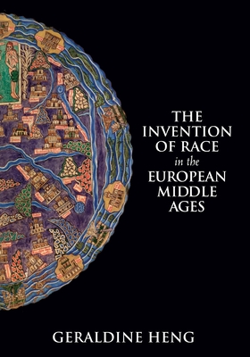 The Invention of Race in the European Middle Ages - Geraldine Heng