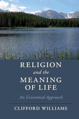 Religion and the Meaning of Life: An Existential Approach - Clifford Williams