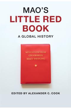 Mao's Little Red Book: A Global History - Alexander C. Cook