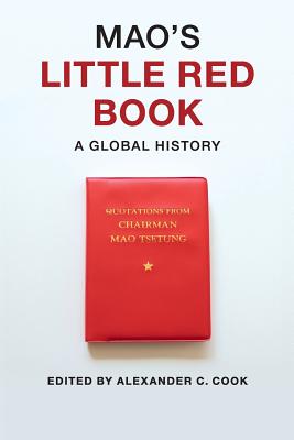 Mao's Little Red Book: A Global History - Alexander C. Cook