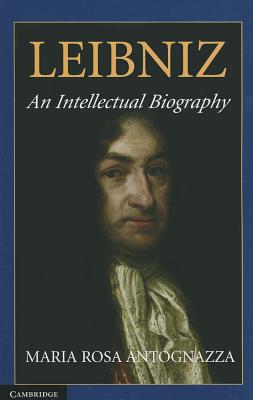 Leibniz: An Intellectual Biography - Maria Rosa Antognazza