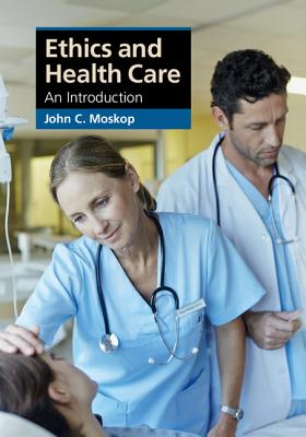 Ethics and Health Care: An Introduction - John C. Moskop