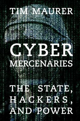 Cyber Mercenaries - Tim Maurer